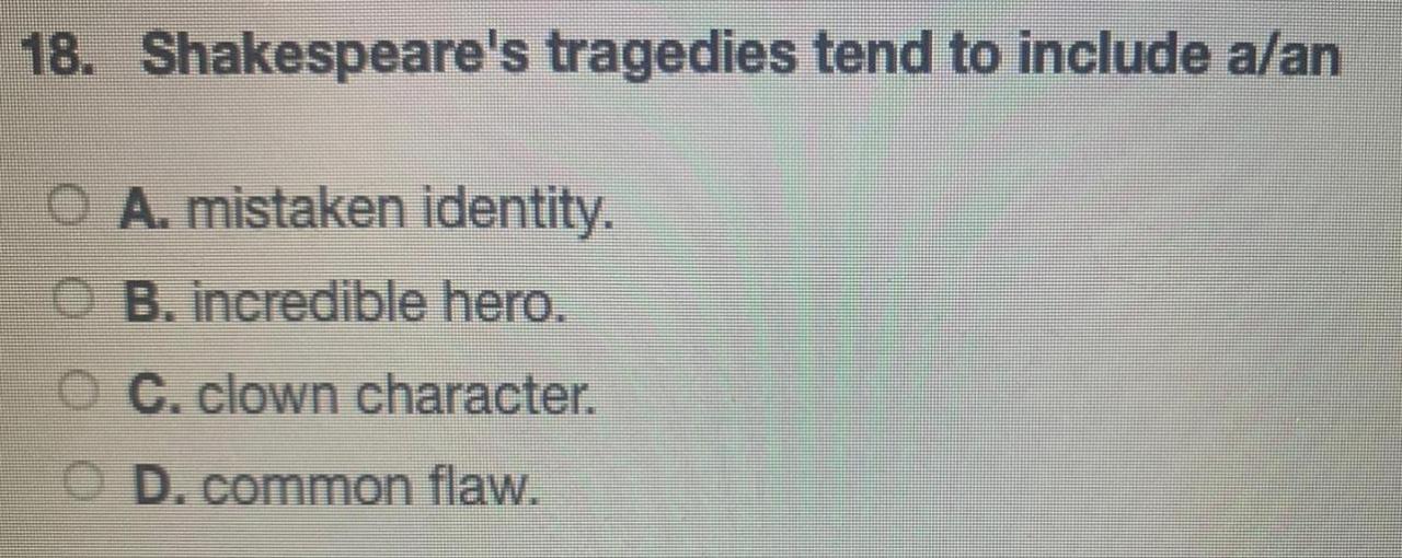 Shakespeare's tragedies tend to include a an