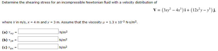 Determine the shearing stress for an incompressible newtonian fluid